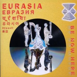 Cover for Eurasia · Be Now Here (CD) (2011)