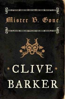 Mister B. Gone - Clive Barker - Kirjat - HarperCollins Publishers - 9780007276288 - keskiviikko 1. lokakuuta 2008