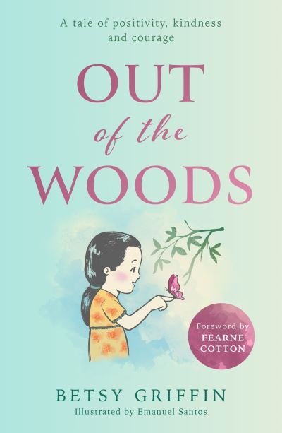 Betsy Griffin · Out of the Woods: A Tale of Positivity, Kindness and Courage (Hardcover Book) (2022)