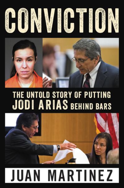 Cover for Juan Martinez · Conviction: The Untold Story of Putting Jodi Arias Behind Bars (Gebundenes Buch) (2016)