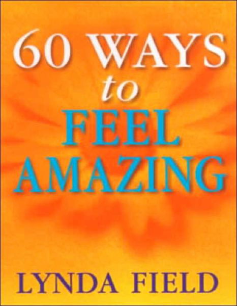Cover for Lynda Field · 60 Ways To Feel Amazing (Paperback Bog) (2000)