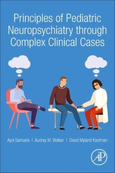 Cover for Samuels, Ayol (Department of Psychiatry and Behavioral Sciences, Albert Einstein College of Medicine, Bronx, NY, USA) · Principles of Pediatric Neuropsychiatry through Complex Clinical Cases (Paperback Book) (2024)
