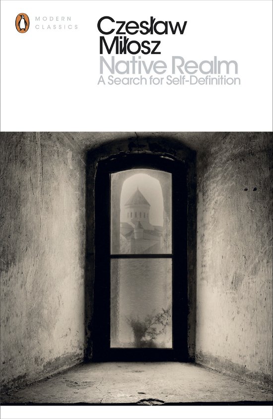 Cover for Czeslaw Milosz · Native Realm: A Search for Self-Definition - Penguin Modern Classics (Paperback Book) (2014)