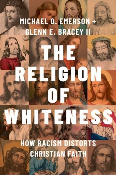 The Religion of Whiteness: How Racism Distorts Christian Faith - Emerson, Michael O. (Chavanne Fellow in Religion and Public Policy, Chavanne Fellow in Religion and Public Policy, Baker Institute for Public Policy, Rice University) - Books - Oxford University Press Inc - 9780197746288 - September 26, 2024