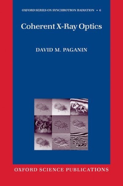 Cover for Paganin, David (School of Physics, Monash University, Australia) · Coherent X-Ray Optics - Oxford Series on Synchrotron Radiation (Hardcover bog) (2006)