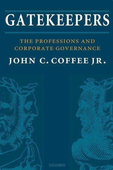 Cover for Coffee Jr., John C. (Adolf A. Berle Professor of Law, Adolf A. Berle Professor of Law, Columbia Law School) · Gatekeepers: The Professions and Corporate Governance - Clarendon Lectures in Management Studies (Pocketbok) (2019)
