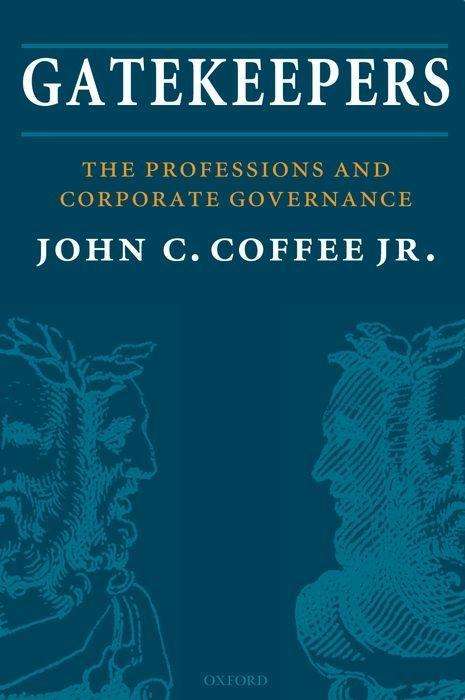 Cover for Coffee Jr., John C. (Adolf A. Berle Professor of Law, Adolf A. Berle Professor of Law, Columbia Law School) · Gatekeepers: The Professions and Corporate Governance - Clarendon Lectures in Management Studies (Paperback Book) (2019)