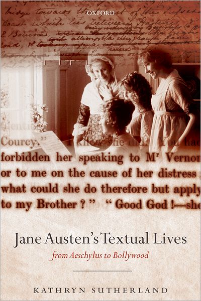 Jane Austen's Textual Lives: From Aeschylus to Bollywood - Sutherland, Kathryn (Professor of Bibliography and Textual Criticism, University of Oxford) - Books - Oxford University Press - 9780199234288 - August 30, 2007