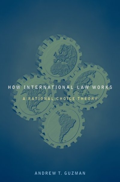Cover for Guzman, Andrew T. (Professor of Law, Boalt Hall School of Law, Professor of Law, Boalt Hall School of Law, University of California, Berkeley) · How International Law Works: A Rational Choice Theory (Paperback Book) (2010)