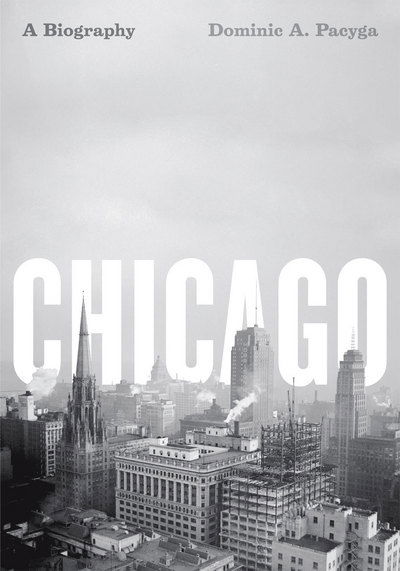 Cover for Dominic A. Pacyga · Chicago: A Biography (Paperback Book) (2011)