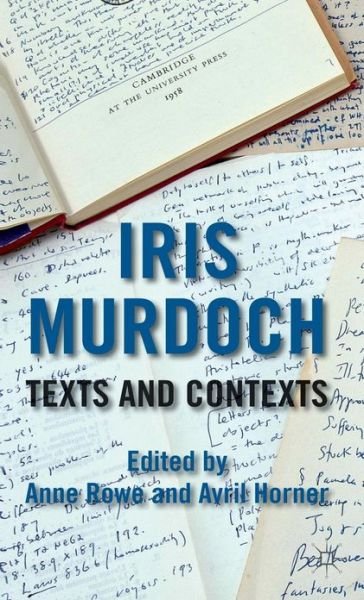 Cover for Anne Rowe · Iris Murdoch: Texts and Contexts (Hardcover Book) (2012)