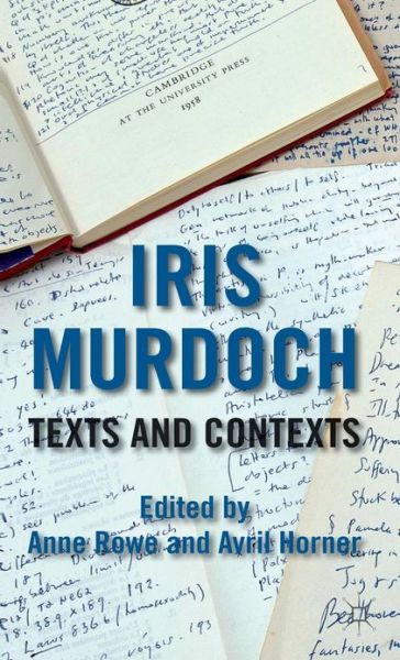 Iris Murdoch: Texts and Contexts - Anne Rowe - Books - Palgrave Macmillan - 9780230348288 - July 30, 2012