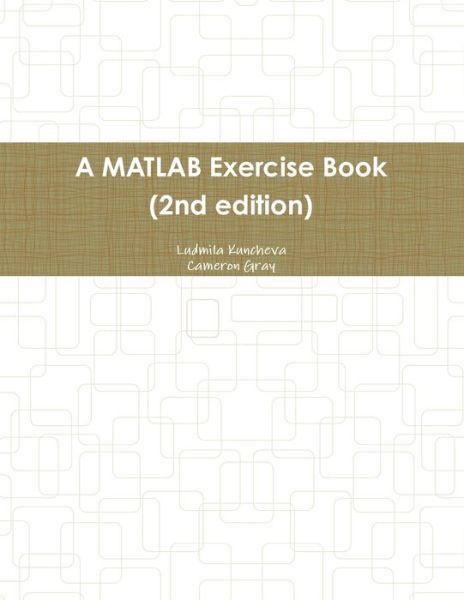 Cover for Ludmila Kuncheva · A MATLAB Exercise Book (2nd edition) (Paperback Book) (2020)