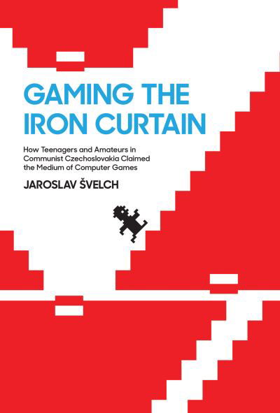 Cover for Jaroslav Svelch · Gaming the Iron Curtain (Book) (2023)