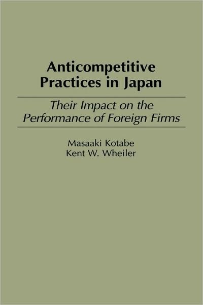 Cover for Masaaki Kotabe · Anticompetitive Practices in Japan: Their Impact on the Performance of Foreign Firms (Gebundenes Buch) (1996)