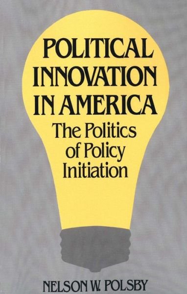 Cover for Nelson W. Polsby · Political Innovation in America: The Politics of Policy Initiation (Paperback Book) (1985)