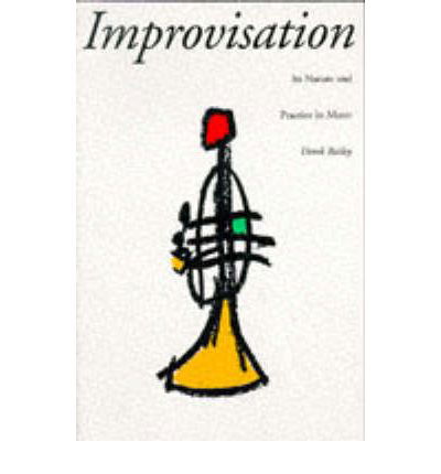 Improvisation: Its Nature And Practice In Music - Derek Bailey - Books - Hachette Books - 9780306805288 - August 22, 1993