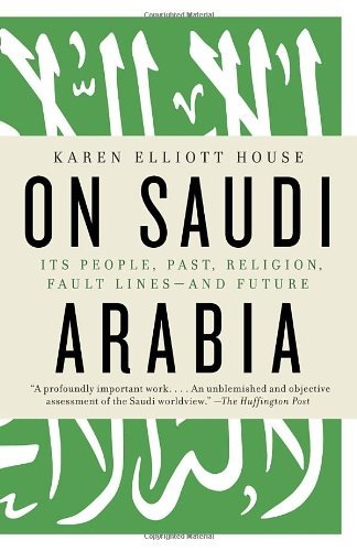 Cover for Karen Elliott House · On Saudi Arabia: Its People, Past, Religion, Fault Lines--and Future (Paperback Bog) [Reprint edition] (2013)