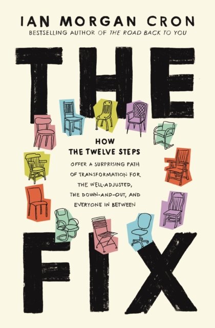 Cover for Ian Morgan Cron · The Fix: How the Twelve Steps Offer a Surprising Path of Transformation for the Well-Adjusted, the Down-and-Out, and Everyone In Between (Paperback Book) [ITPE edition] (2025)