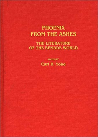 Carl B. Yoke · Phoenix From the Ashes: The Literature of the Remade World (Hardcover Book) (1987)