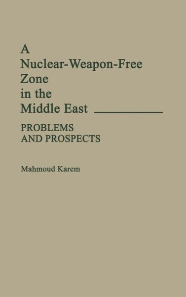 Cover for Mahmoud Karem · A Nuclear-Weapon-Free Zone in the Middle East: Problems and Prospects (Hardcover Book) (1988)