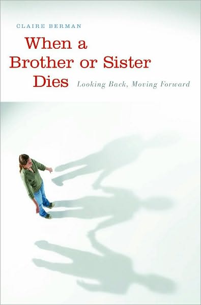 Cover for Claire Berman · When a Brother or Sister Dies: Looking Back, Moving Forward (Hardcover Book) (2009)