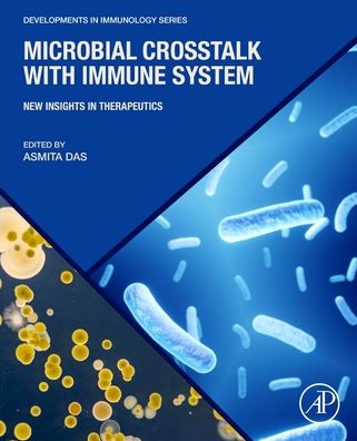 Cover for Asmita Das · Microbial Crosstalk with Immune System: New Insights in Therapeutics - Developments in Immunology (Paperback Book) (2022)