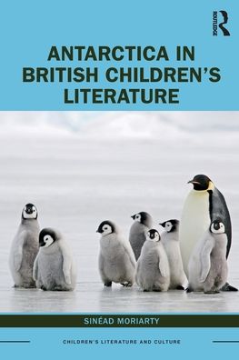 Cover for Sinead Moriarty · Antarctica in British Children’s Literature - Children's Literature and Culture (Paperback Book) (2022)