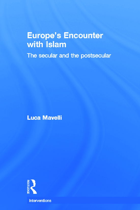 Cover for Mavelli, Luca (University of Surrey, UK) · Europe's Encounter with Islam: The Secular and the Postsecular - Interventions (Hardcover Book) (2012)