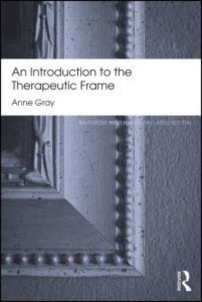 Cover for Gray, Anne (in Private practice, UK.) · An Introduction to the Therapeutic Frame - Routledge Mental Health Classic Editions (Pocketbok) (2013)
