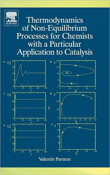 Cover for Parmon, V. (Institution of the Russian Academy of Sciences, The Boreskov Institute of Catalysis, of Siberian Branch of the RAS) · Thermodynamics of Non-Equilibrium Processes for Chemists with a Particular Application to Catalysis (Hardcover Book) (2009)