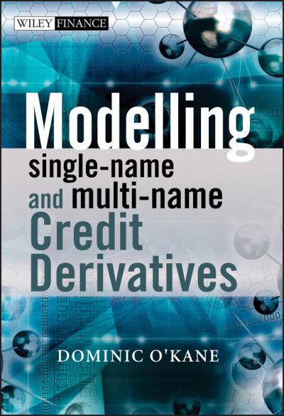 Cover for Dominic O'Kane · Modelling Single-name and Multi-name Credit Derivatives - The Wiley Finance Series (Hardcover Book) (2008)