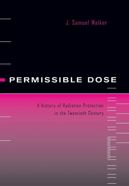 Cover for J. Samuel Walker · Permissible Dose: A History of Radiation Protection in the Twentieth Century (Hardcover Book) (2000)