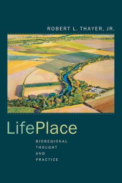 Cover for Robert L. Thayer · LifePlace: Bioregional Thought and Practice (Paperback Book) (2003)