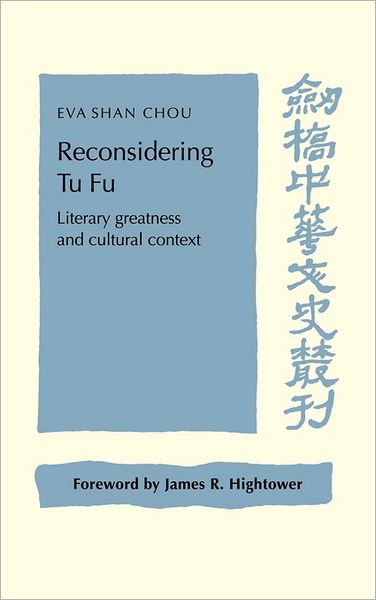 Reconsidering Tu Fu: Literary Greatness and Cultural Context - Cambridge Studies in Chinese History, Literature and Institutions - Eva Shan Chou - Books - Cambridge University Press - 9780521028288 - November 2, 2006