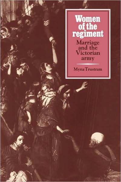 Women of the Regiment: Marriage and the Victorian Army - Myna Trustram - Libros - Cambridge University Press - 9780521073288 - 28 de agosto de 2008