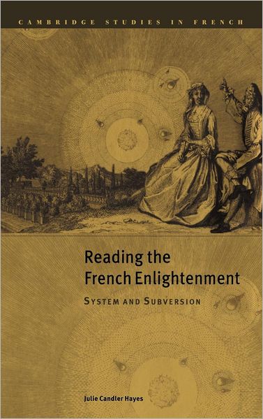 Cover for Hayes, Julie Candler (University of Richmond, Virginia) · Reading the French Enlightenment: System and Subversion - Cambridge Studies in French (Hardcover Book) (1999)