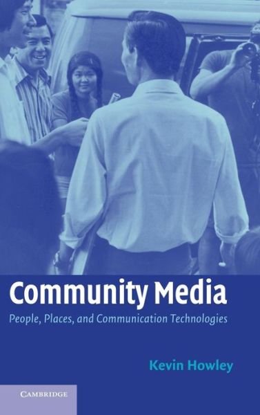 Cover for Howley, Kevin (DePauw University, Indiana) · Community Media: People, Places, and Communication Technologies (Hardcover Book) (2005)