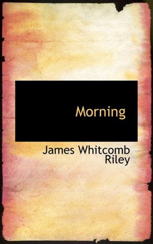 Cover for James Whitcomb Riley · Morning (Inbunden Bok) (2008)