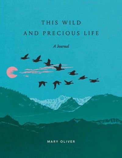 Cover for Mary Oliver · This Wild and Precious Life: A Journal (Paperback Book) (2024)