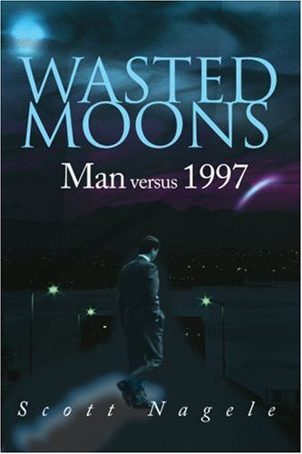 Cover for Scott Nagele · Wasted Moons: Man Versus 1997 (Paperback Book) (2000)