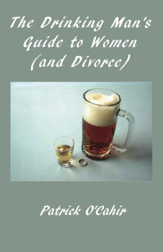 Cover for Patrick O'cahir · The Drinking Man's Guide to Women (And Divorce) (Taschenbuch) (2011)