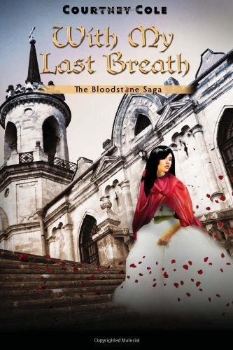 Cover for Courtney Cole · With My Last Breath: the Bloodstone Saga (Paperback Book) (2011)