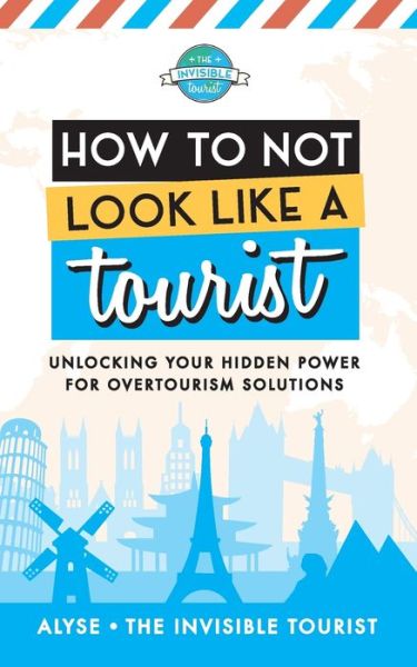 Cover for Alyse The Invisible Tourist · How to Not Look Like a Tourist (Paperback Book) (2021)