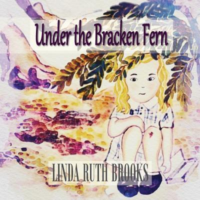 Cover for Linda Ruth Brooks · Under the Bracken Fern: A Children's Story for Adults (Pocketbok) (2017)