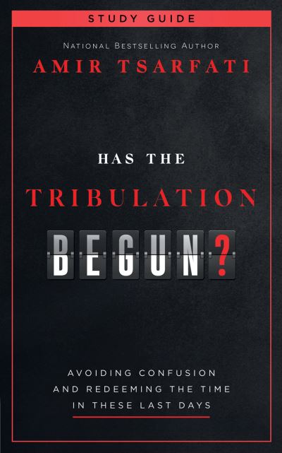 Cover for Amir Tsarfati · Has the Tribulation Begun? Study Guide: Avoiding Confusion and Redeeming the Time in These Last Days (Paperback Book) (2023)