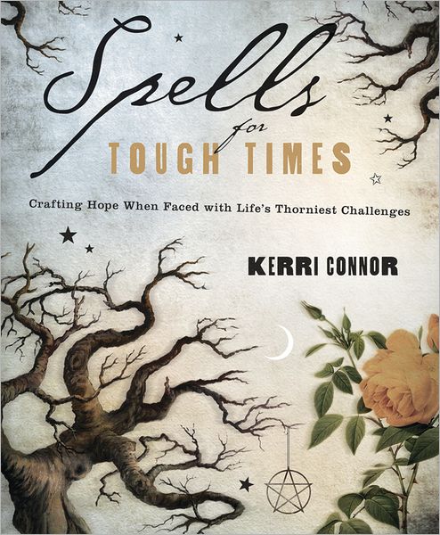 Cover for Kerri Connor · Spells for Tough Times: Crafting Hope When Faced with Life's Thorniest Challenges (Taschenbuch) (2012)