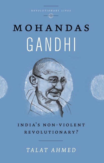 Cover for Talat Ahmed · Mohandas Gandhi: Experiments in Civil Disobedience - Revolutionary Lives (Paperback Book) (2019)