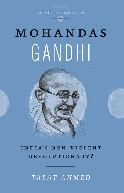 Cover for Talat Ahmed · Mohandas Gandhi: Experiments in Civil Disobedience - Revolutionary Lives (Pocketbok) (2019)