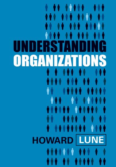 Cover for Lune, Howard (Associate Professor of Sociology, Hunter College, CUNY) · Understanding Organizations (Paperback Book) (2010)